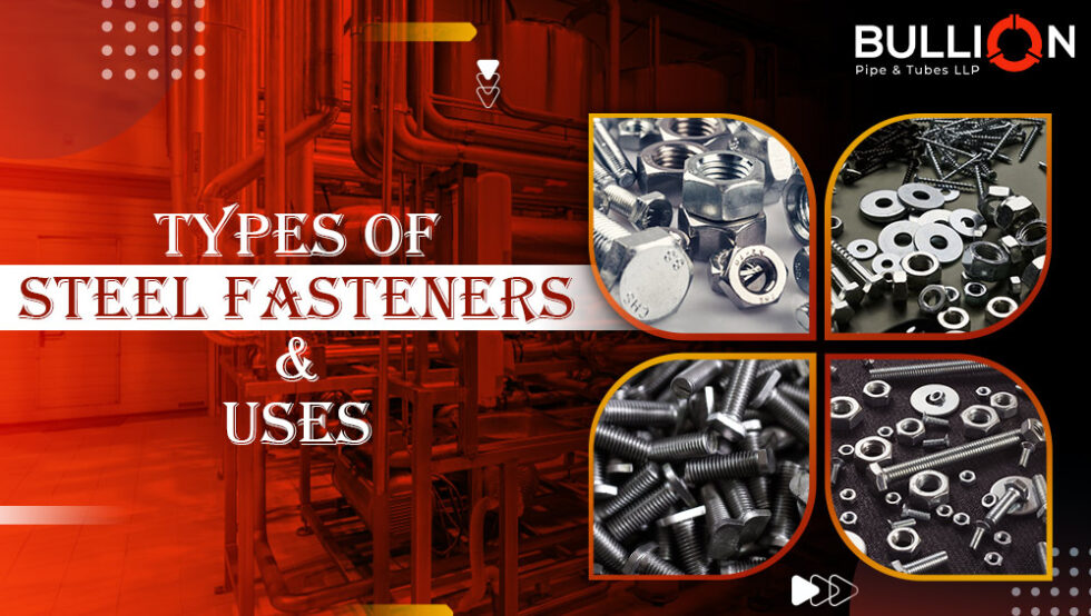 Types Of Steel Fasteners Uses Bullions Pipes Tubes LLP