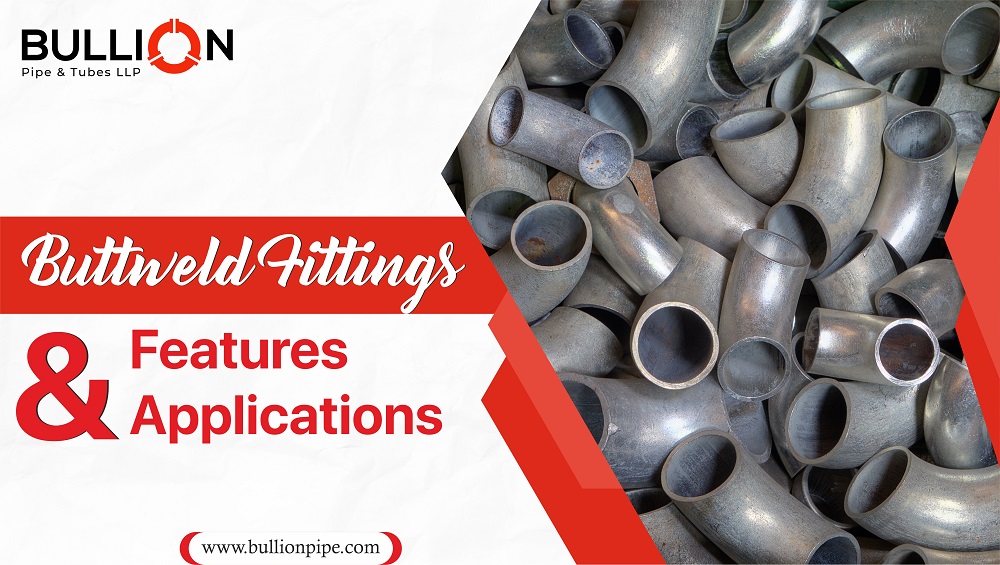 Buttweld fittings features and applications