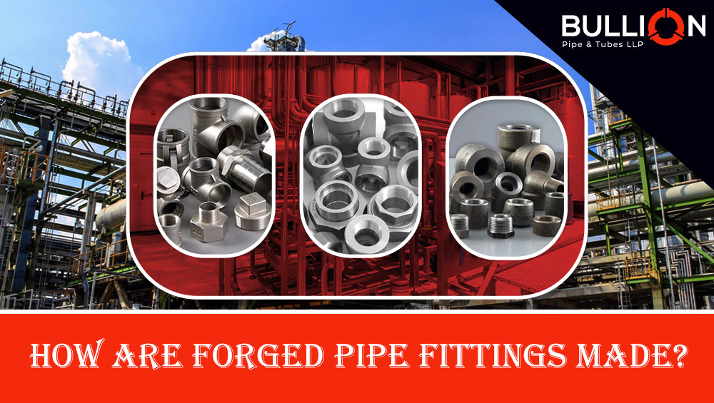 How are Forged Pipe Fittings Made