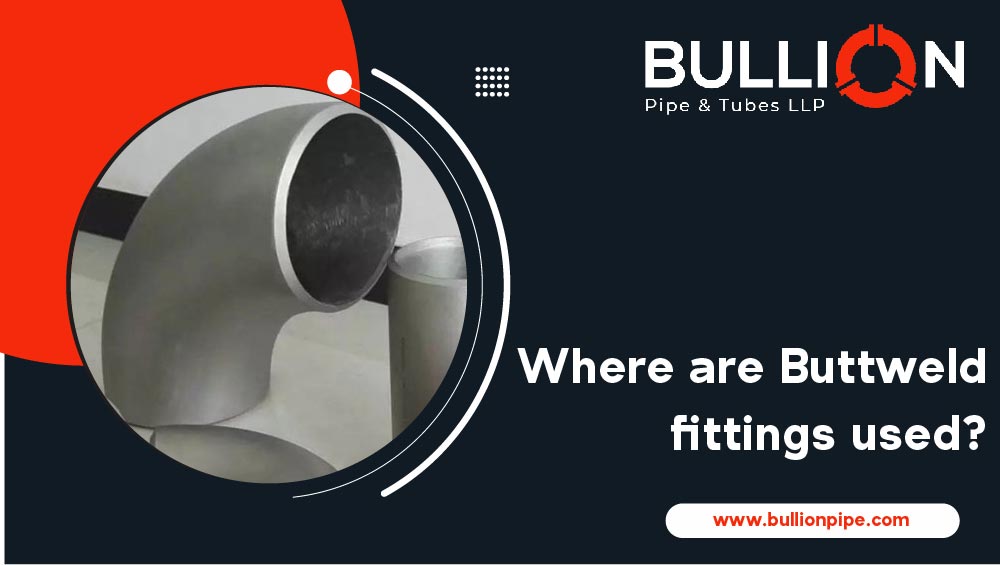 Where are Buttweld fittings used