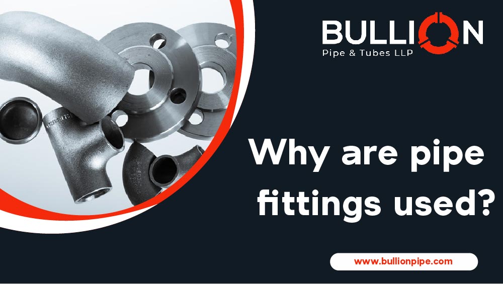 Why are pipe fittings used