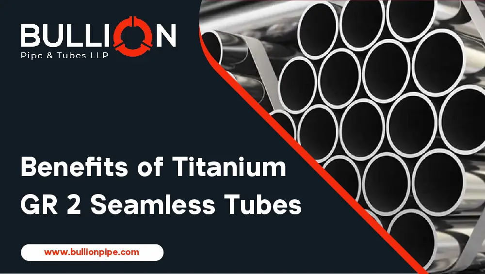 Benefits of Titanium GR 2 Seamless Tubes