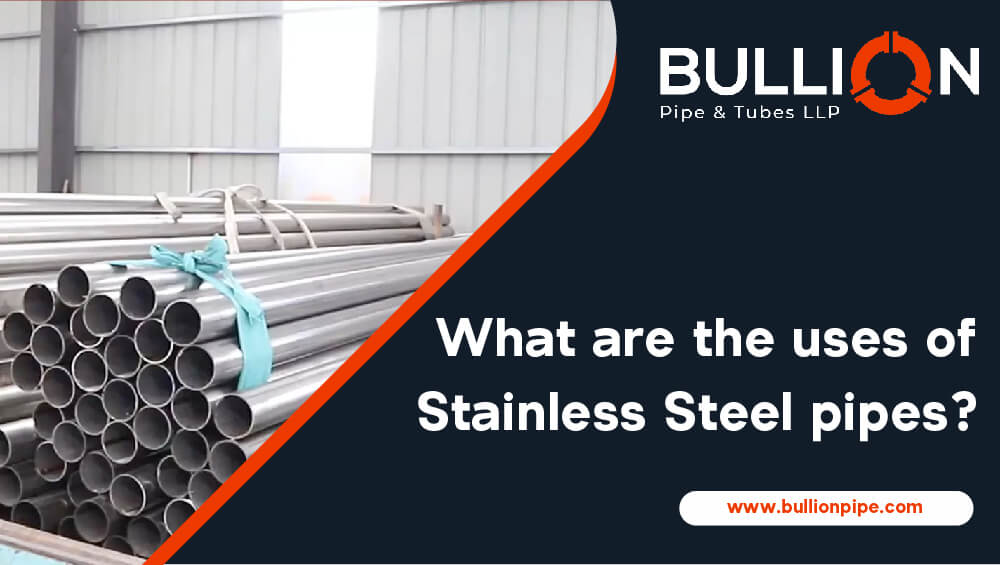 What are the uses of Stainless Steel pipes?