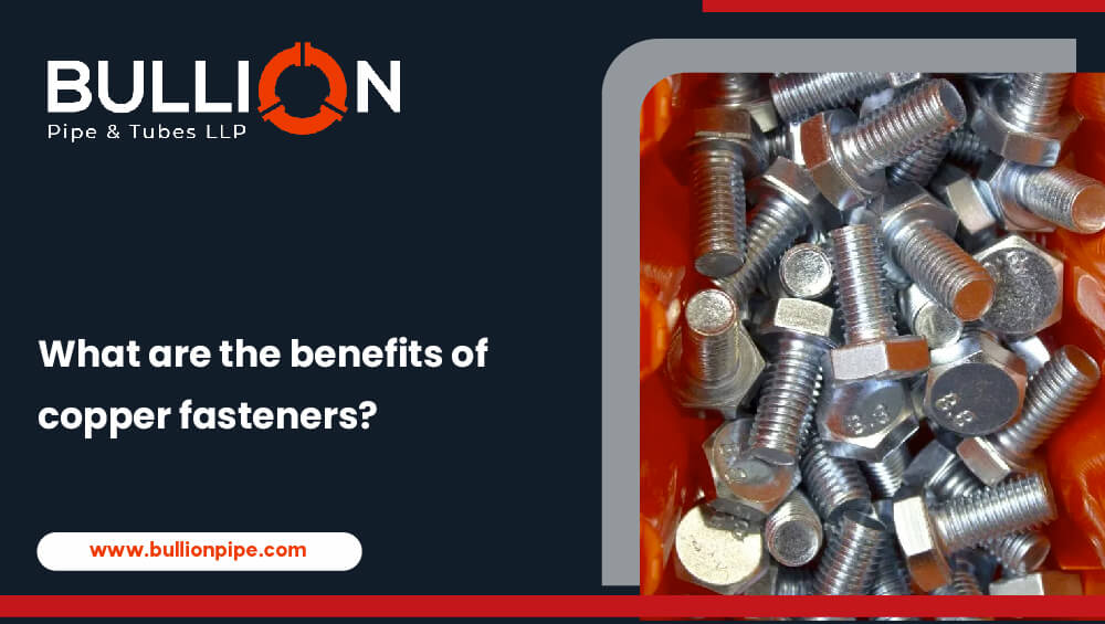 What are the benefits of copper fasteners?