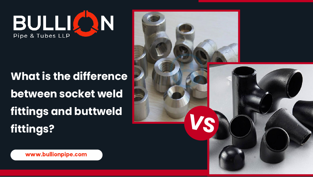 What is the difference between socket weld fittings and buttweld fittings?