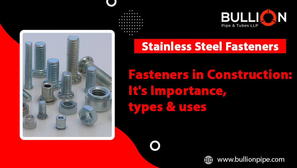 Fasteners in Construction: It’s Importance, types & uses