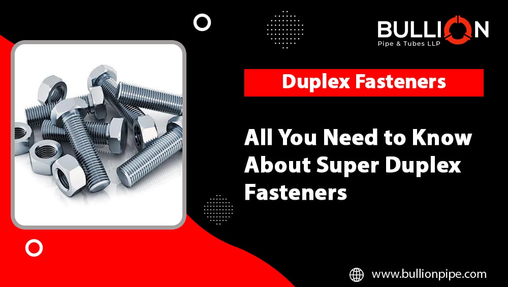 All You Need to Know About Super Duplex Fasteners