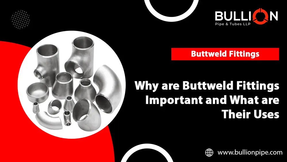 Buttweld Fittings Importance and Uses