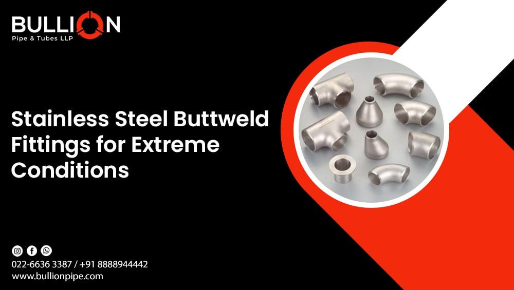 Stainless Steel Buttweld Fittings for Extreme Conditions