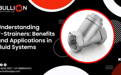 Understanding Y-Strainers: Benefits and Applications in Fluid Systems