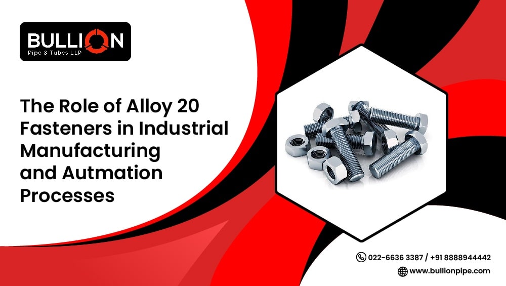 The Role of Alloy 20 Fasteners in Industrial Manufacturing and Automation Processes