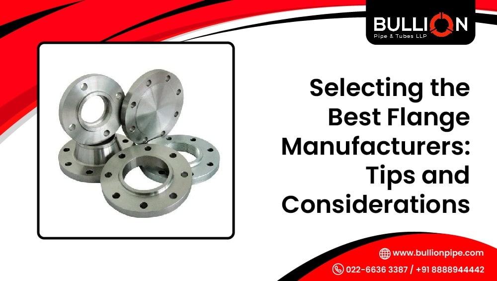 Selecting the Best Flanges Manufacturers: Tips and Considerations