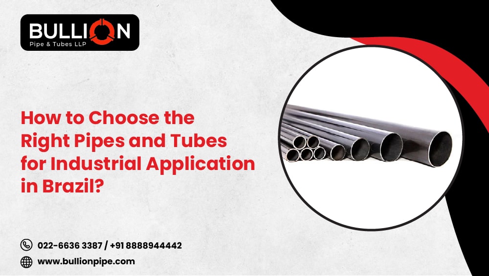 How to Choose the Right Pipes and Tubes for Industrial Applications in Brazil?