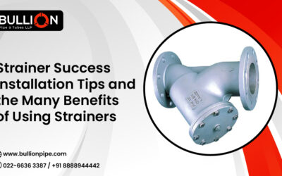 Strainer Success: Installation Tips and the Many Benefits of Using Strainers