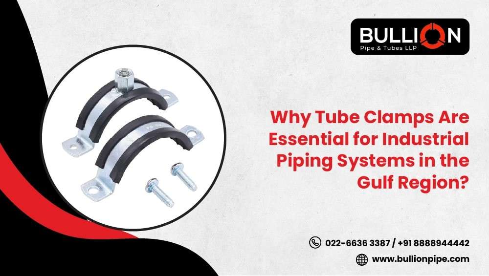 Why Tube Clamps Are Essential for Industrial Piping Systems in the Gulf Region