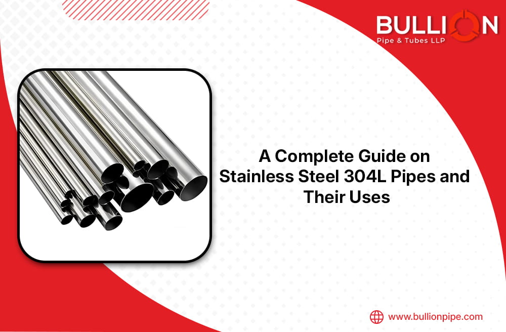 A Complete Guide on Stainless Steel 304L Pipes and Their Uses