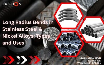 Long Radius Bends in Stainless Steel & Nickel Alloys: Types and Uses
