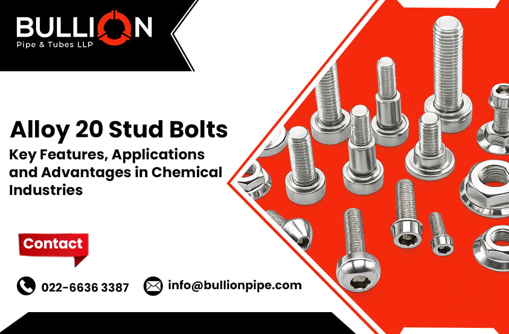 Alloy 20 Stud Bolts: Key Features, Applications and Advantages in Chemical Industries