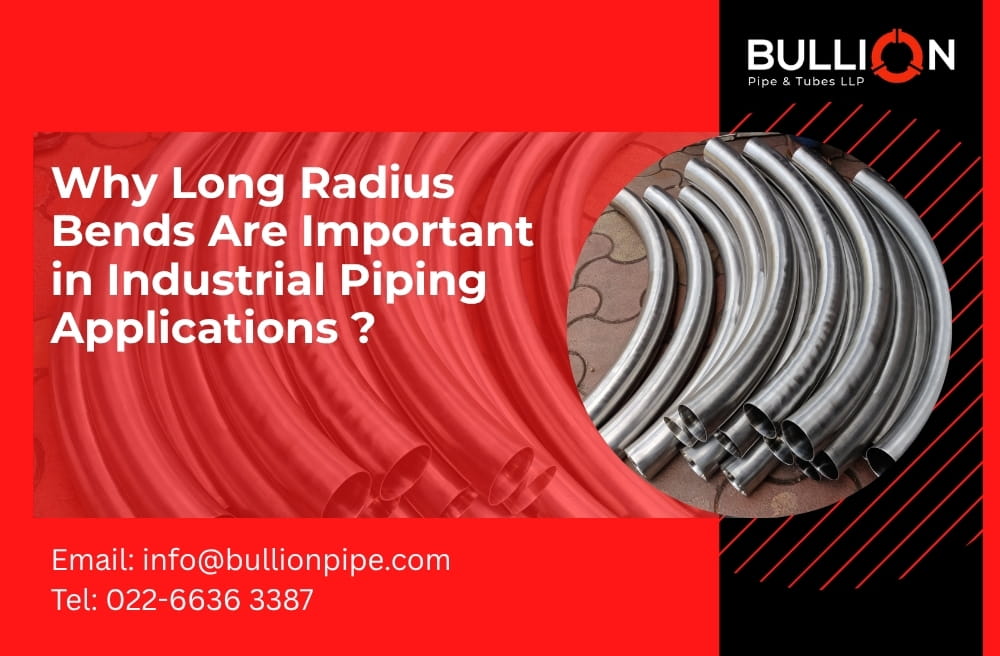 Why Are Long Radius Bends Important in Industrial Piping Applications?